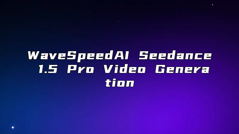 WaveSpeedAI Seedance 1.5 Pro Video Generation