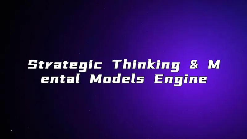 Strategic Thinking & Mental Models Engine