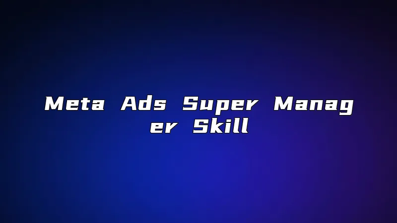 Meta Ads Super Manager Skill