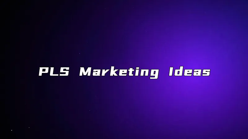 PLS Marketing Ideas
