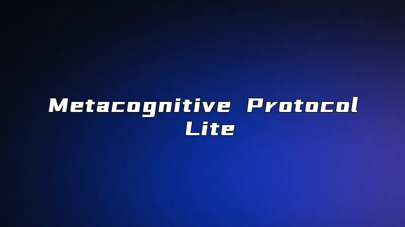 Metacognitive Protocol Lite
