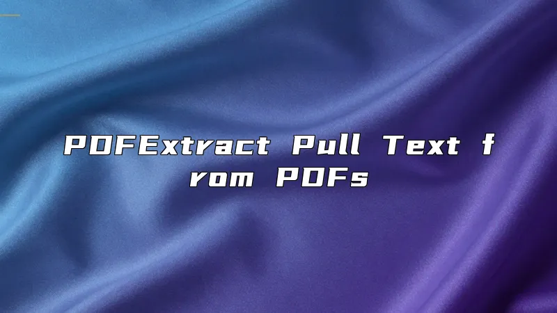 PDFExtract Pull Text from PDFs