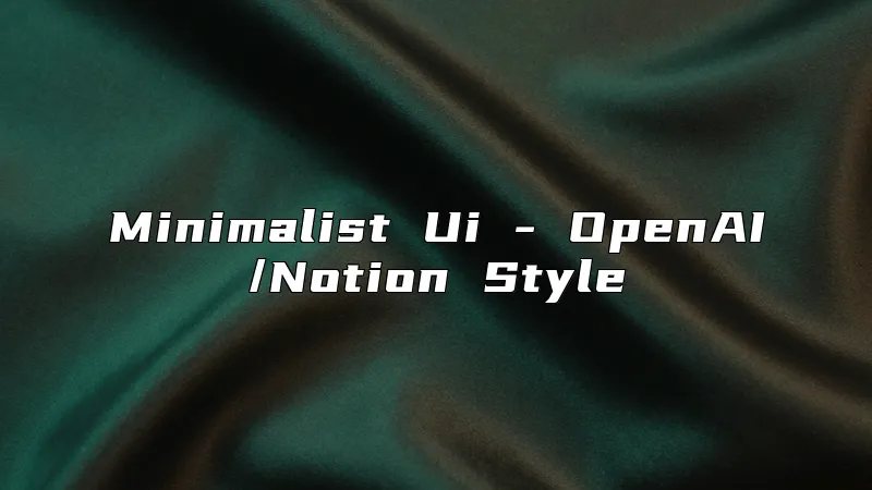 Minimalist Ui - OpenAI/Notion Style