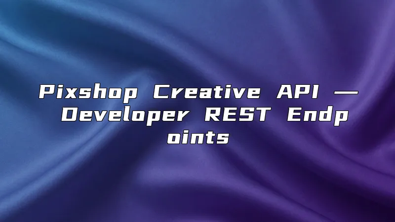 Pixshop Creative API ― Developer REST Endpoints