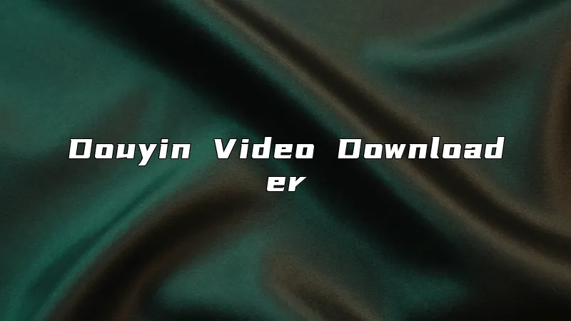 Douyin Video Downloader