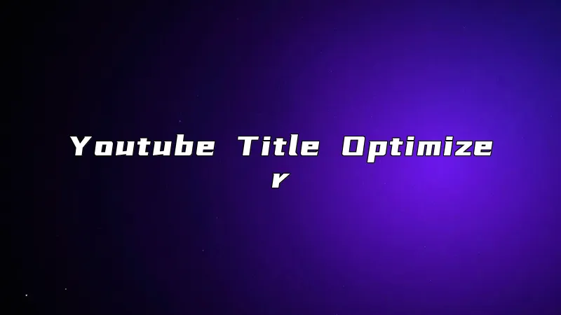 Youtube Title Optimizer
