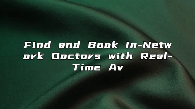 Find and Book In-Network Doctors with Real-Time Av