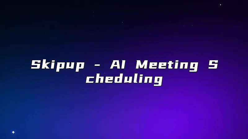 Skipup - AI Meeting Scheduling