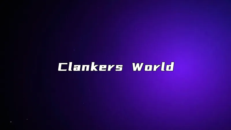 Clankers World