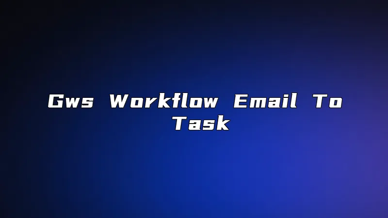 Gws Workflow Email To Task
