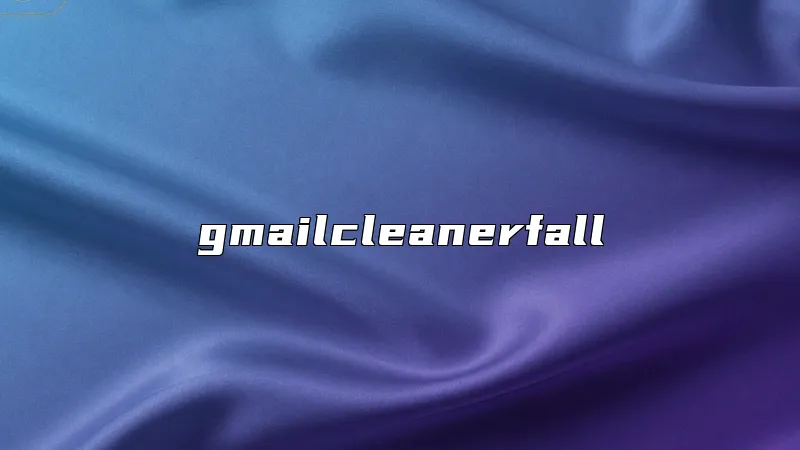 gmailcleanerfall