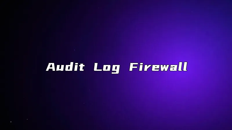 Audit Log Firewall
