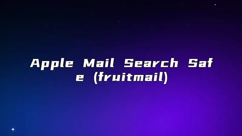 Apple Mail Search Safe (fruitmail)