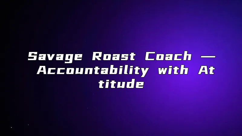 Savage Roast Coach ― Accountability with Attitude