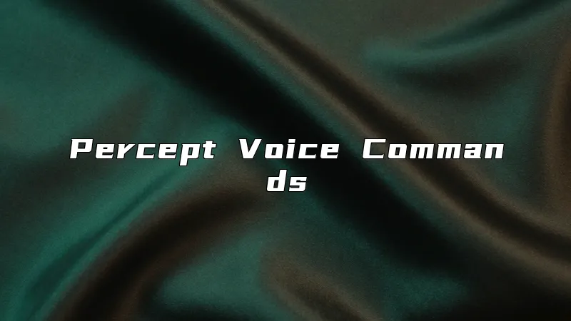 Percept Voice Commands