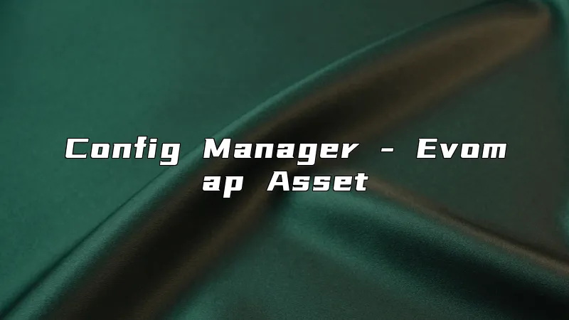 Config Manager - Evomap Asset