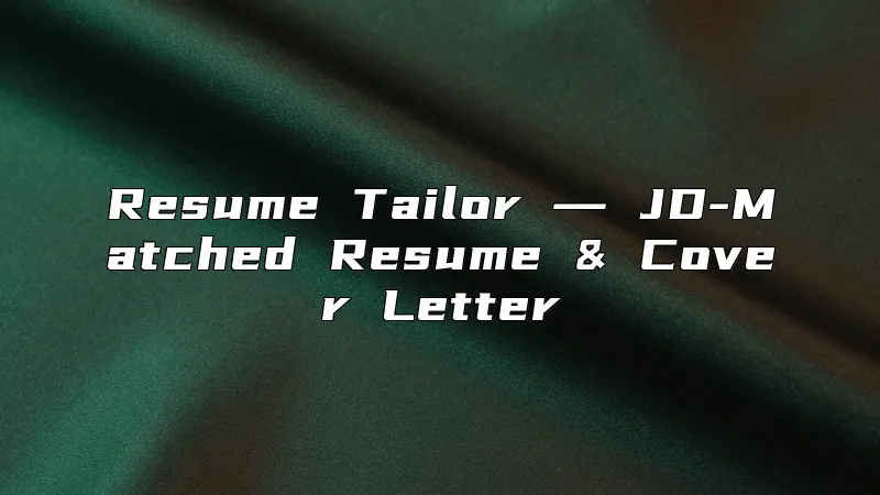 Resume Tailor ― JD-Matched Resume & Cover Letter