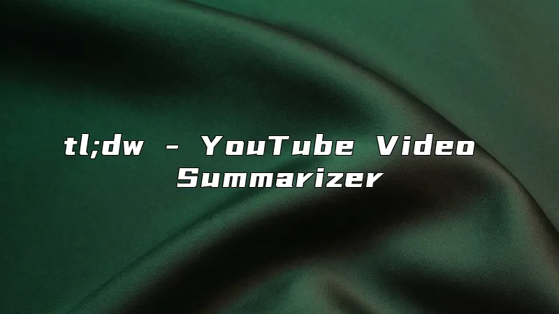tl;dw - YouTube Video Summarizer