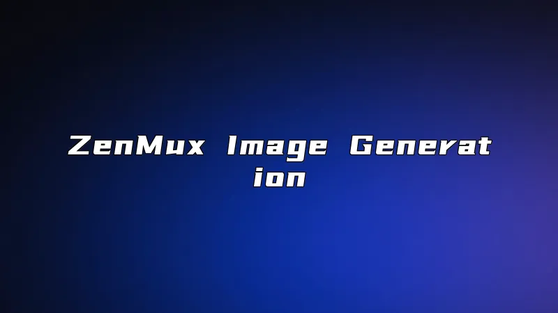 ZenMux Image Generation