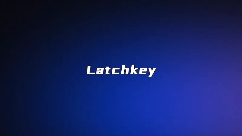 Latchkey