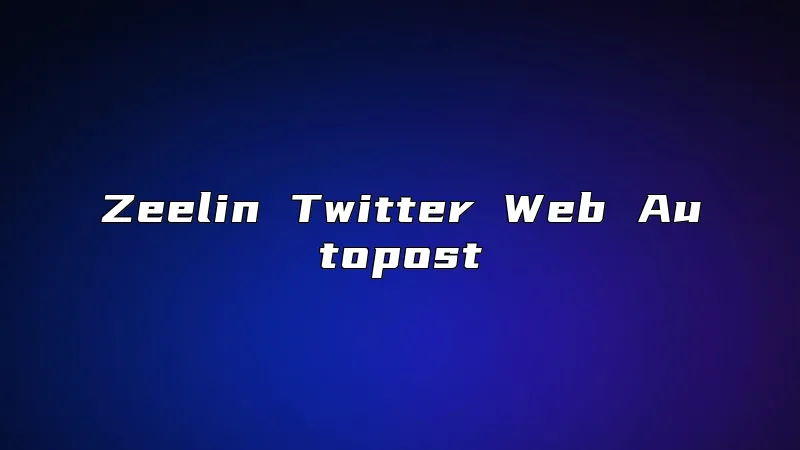 Zeelin Twitter Web Autopost