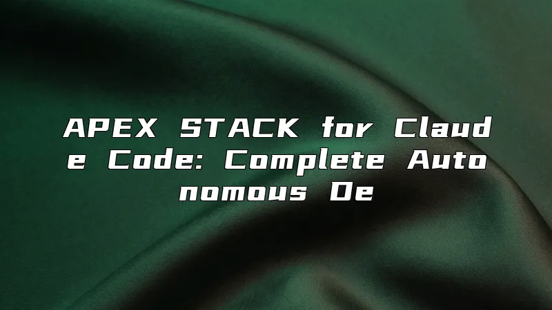 APEX STACK for Claude Code: Complete Autonomous De