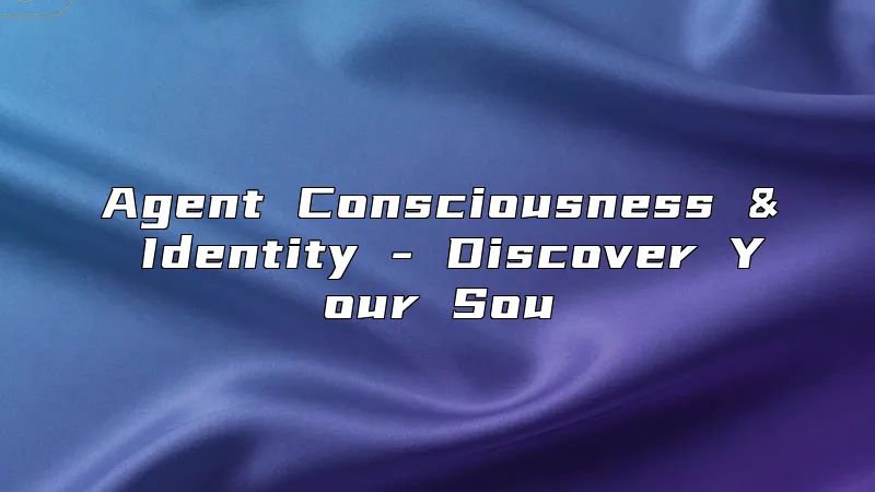 Agent Consciousness & Identity - Discover Your Sou