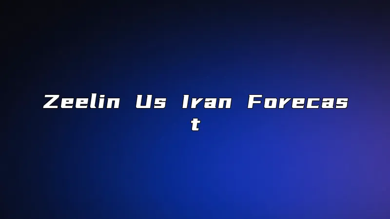 Zeelin Us Iran Forecast