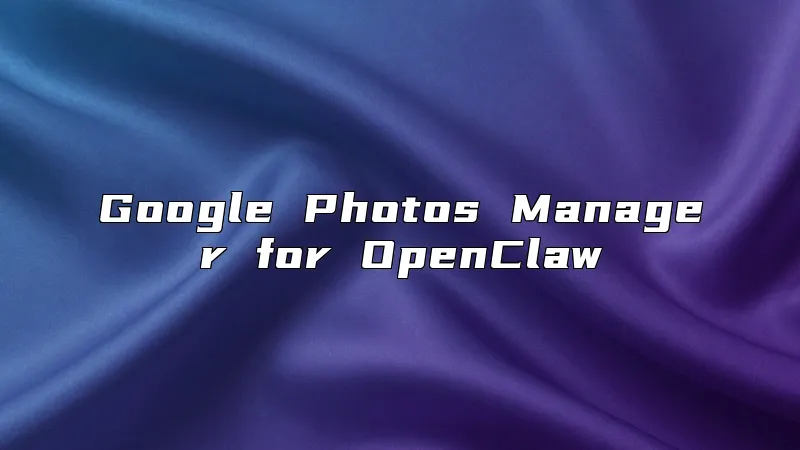 Google Photos Manager for OpenClaw