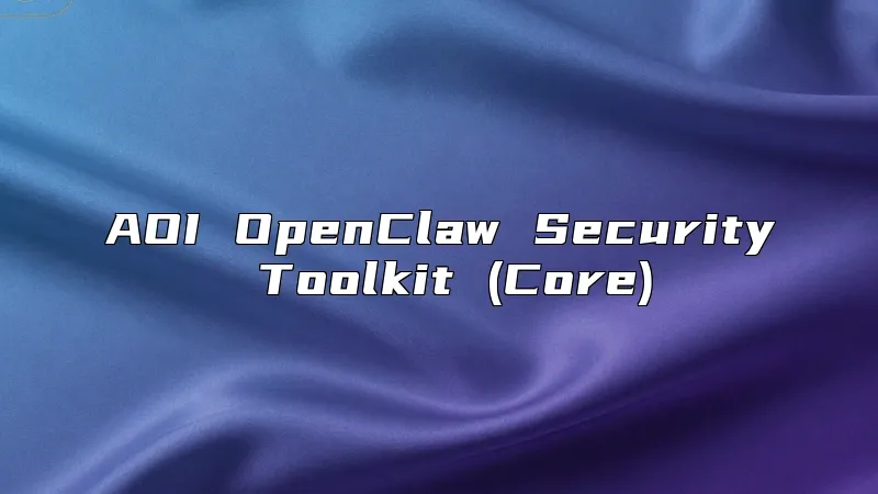 AOI OpenClaw Security Toolkit (Core)
