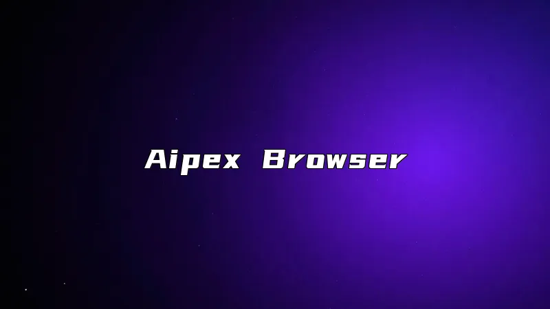 Aipex Browser