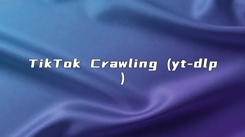 TikTok Crawling (yt-dlp)