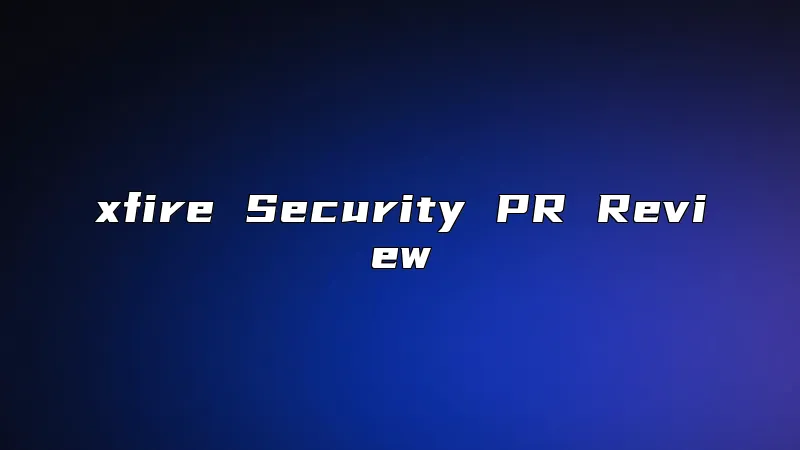 xfire Security PR Review