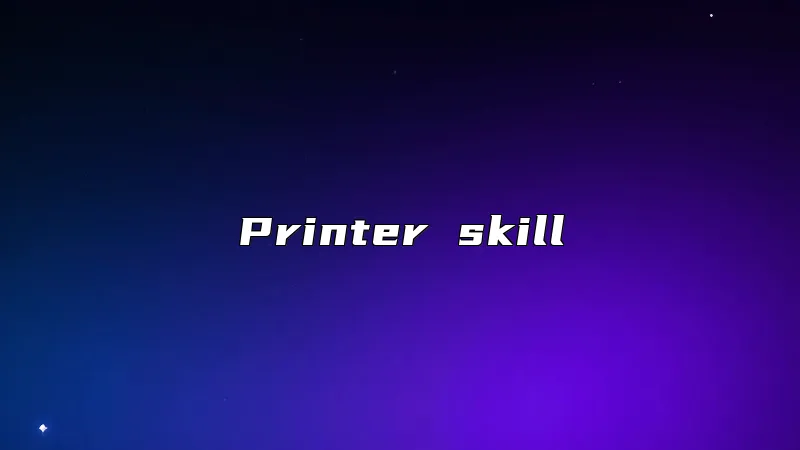Printer skill