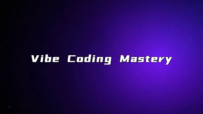 Vibe Coding Mastery