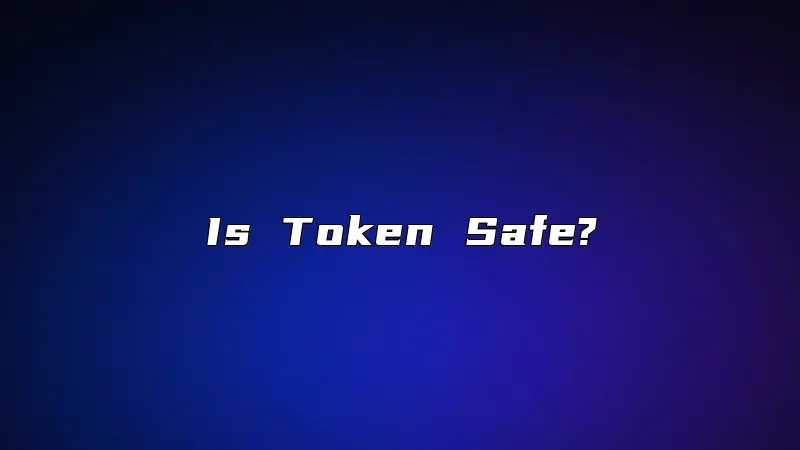 Is Token Safe?