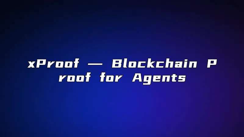 xProof ― Blockchain Proof for Agents