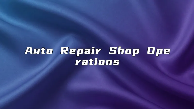 Auto Repair Shop Operations