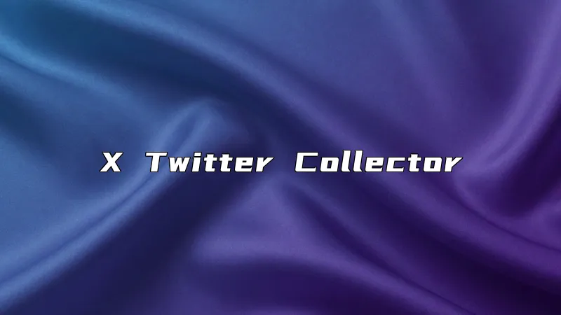 X Twitter Collector