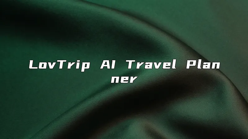 LovTrip AI Travel Planner