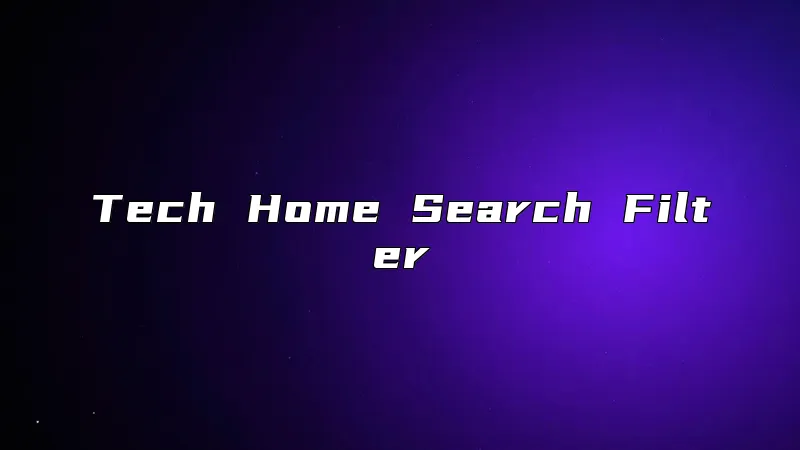 Tech Home Search Filter