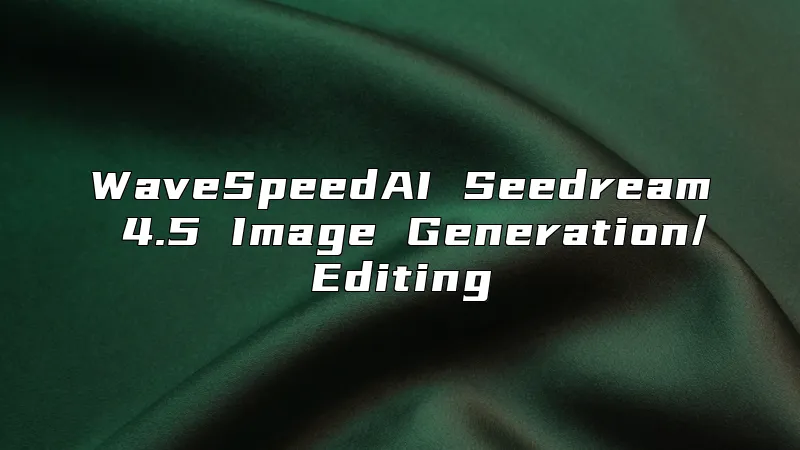 WaveSpeedAI Seedream 4.5 Image Generation/Editing