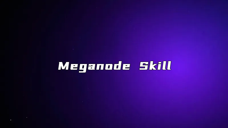 Meganode Skill