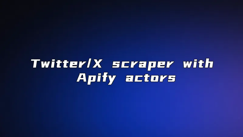 Twitter/X scraper with Apify actors