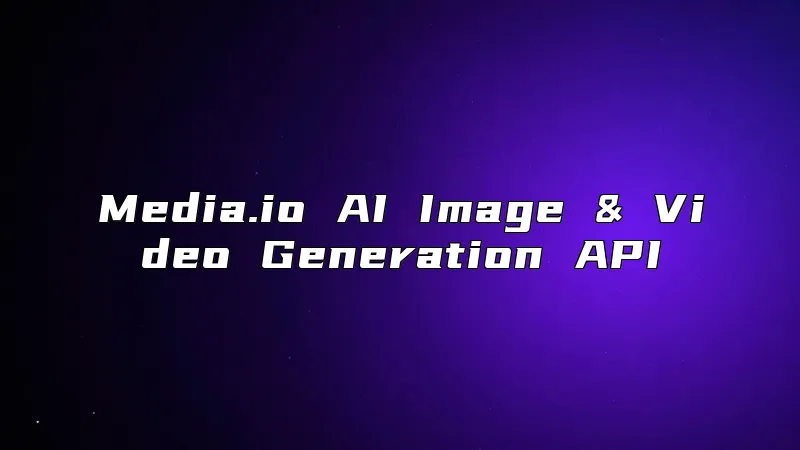Media.io AI Image & Video Generation API