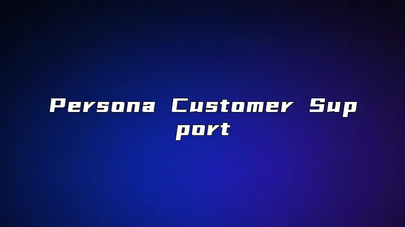 Persona Customer Support