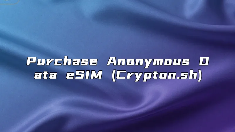 Purchase Anonymous Data eSIM (Crypton.sh)