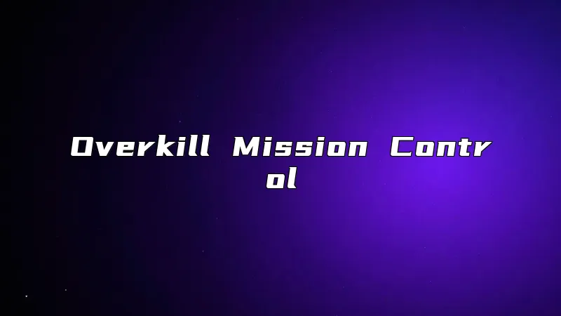 Overkill Mission Control