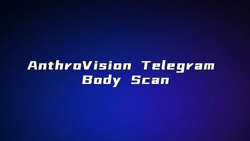 AnthroVision Telegram Body Scan