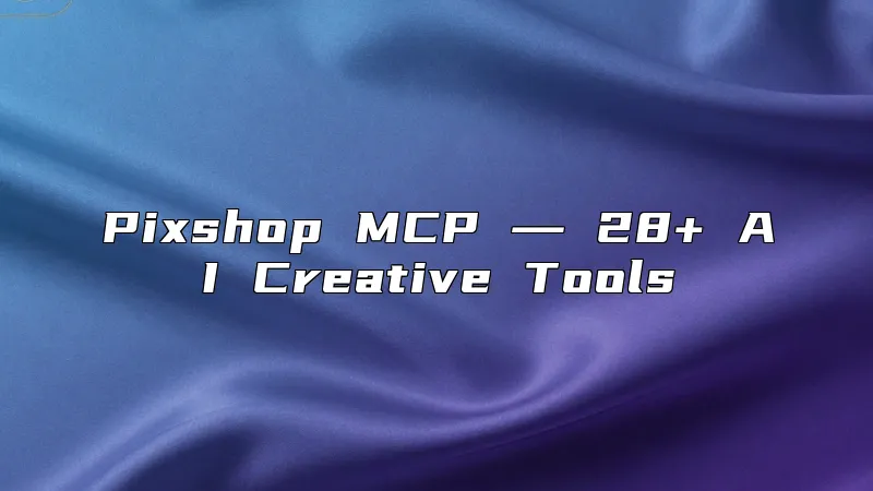 Pixshop MCP ― 28+ AI Creative Tools
